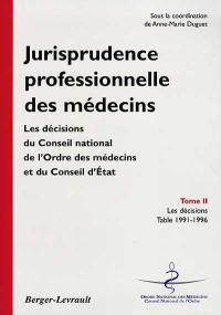 Jurisprudence professionnelle des médecins : les décisions du Conseil national de l'Ordre des médecins et du Conseil d'Etat. Vol. 2. Les décisions : 1991-1996