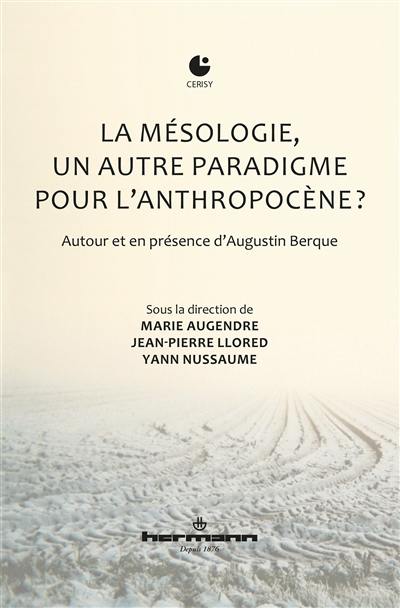 La mésologie, un autre paradigme pour l'anthropocène ? : autour et en présence d'Augustin Berque