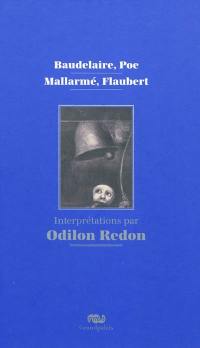 Baudelaire, Poe, Mallarmé, Flaubert : interprétations par Odilon Redon