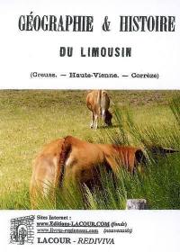 Géographie & histoire du Limousin (Creuse, Haute-Vienne, Corrèze) : depuis les origines jusqu'à nos jours