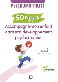 Psychomotricité : 50 fiches pour accompagner son enfant dans son développement psychomoteur