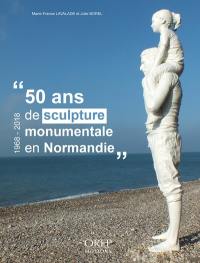 50 ans de sculpture monumentale en Normandie : 1968-2018