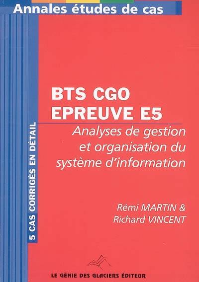 Annales analyses de gestion et organisation du système d'information : épreuve E5, étude de cas BTS comptabilité et gestion des organisations : 5 cas corrigés en détail