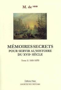 Mémoires secrets pour servir à l'histoire du XVIIe siècle. Vol. 2. 1668-1690