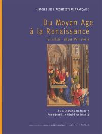 Histoire de l'architecture française. Vol. 1. Du Moyen Age à la Renaissance : IVe siècle-début XVIe siècle