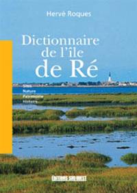Dictionnaire de l'île de Ré : sites, nature, patrimoine, histoire