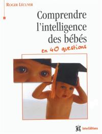 Comprendre l'intelligence des bébés en 40 questions