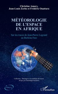 Météorologie de l'espace en Afrique : sur les traces de Jean-Pierre Legrand au Burkina Faso