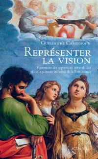 Représenter la vision : figurations des apparitions miraculeuses dans la peinture italienne de la Renaissance