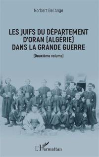 Les Juifs du département d'Oran (Algérie) dans la Grande Guerre. Vol. 2