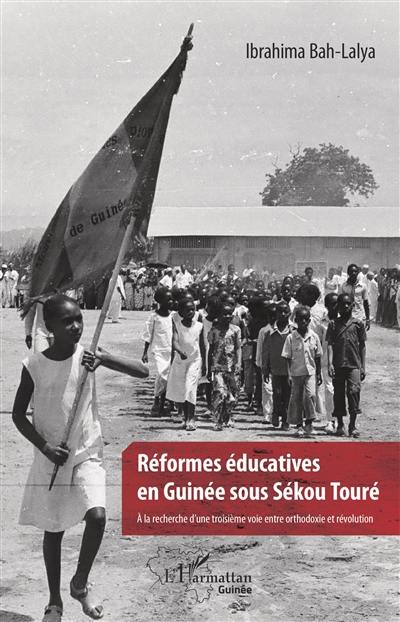 Réformes éducatives en Guinée sous Sékou Touré : à la recherche d'une troisième voie entre orthodoxie et révolution