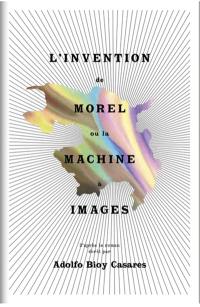 L'invention de Morel ou La machine à images : d'après le roman écrit par Adolfo Bioy Casares : exposition, Paris, Maison de l'Amérique latine, du 16 mars au 21 juillet 2018