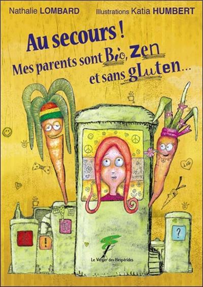 Au secours ! : mes parents sont bio, zen et sans gluten...