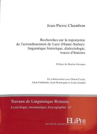 Recherches sur la toponymie de l'arrondissement de Lure (Haute-Saône) : linguistique historique, dialectologie, traces d'histoire