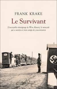 Le survivant : l'incroyable témoignage de Wim Aloserij, le miraculé qui a survécu à trois camps de concentration