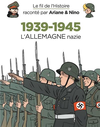 Le fil de l'histoire raconté par Ariane & Nino. 1939-1945. Vol. 1. L'Allemagne nazie