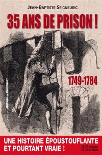 35 ans de prison ! : 1749-1784 : les aventures édifiantes de Latude, dit Jean Danry