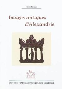 Images antiques d'Alexandrie : Ier siècle av. J.-C.-VIIIe siècle apr. J.-C.