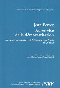 Jean Ferrez, au service de la démocratisation : souvenirs du ministère de l'Education nationale : 1943-1983