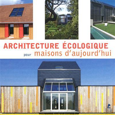 Architecture écologique : pour maisons d'aujourd'hui