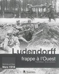Ludendorff frappe à l'Ouest : Somme et Oise, mars 1918