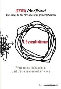 L'essentialisme : faire moins mais mieux ! : l'art d'être réellement efficace
