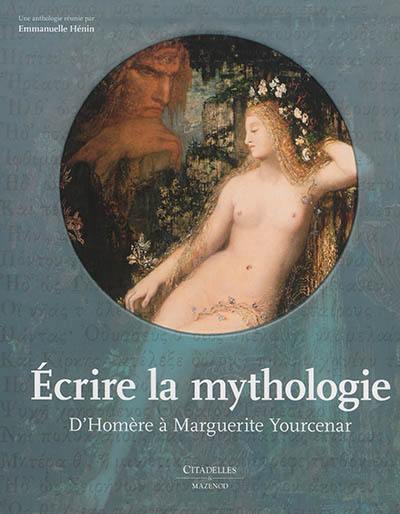 Ecrire la mythologie : d'Homère à Marguerite Yourcenar
