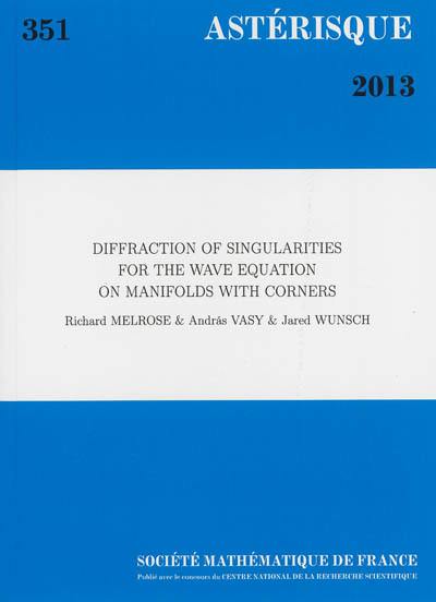 Astérisque, n° 351. Diffraction of singularities for the wave equation on manifolds with corners
