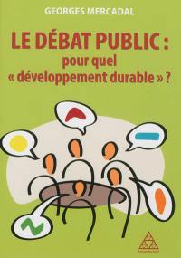 Le débat public : pour quel développement durable ?