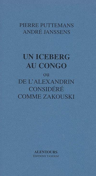 Un iceberg au Congo ou De l'alexandrin considéré comme Zakouski