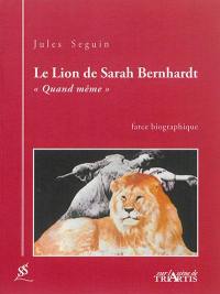 Le lion de Sarah Bernhardt, quand même : farce biographique