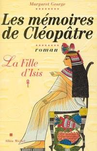 Les mémoires de Cléopâtre. Vol. 1. La fille d'Isis