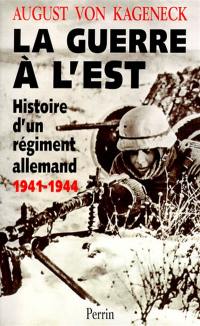 La guerre à l'Est : histoire d'un régiment allemand, 1941-1944