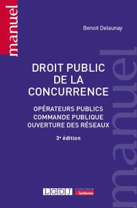 Droit public de la concurrence : opérateurs publics, commande publique, ouverture des réseaux