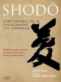 Shodô, l'art paisible de la calligraphie zen japonaise : étudier la sagesse du zen à travers la peinture à l'encre traditionnelle