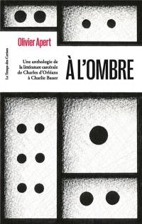 A l'ombre : une anthologie de la littérature carcérale de Charles d'Orléans à Charlie Bauer