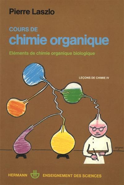 Cours de chimie organique. Vol. 4. Eléments de chimie organique biologique