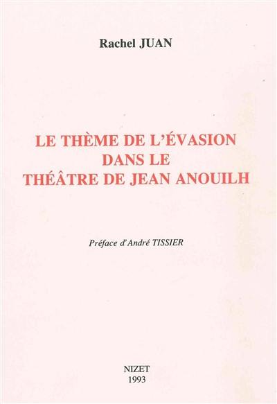 Le Thème de l'évasion dans le théâtre de Jean Anouilh