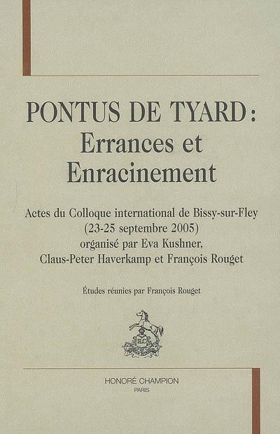 Pontus de Tyard : errances et enracinement : actes du colloque international de Bissy-sur-Fley, 23-25 septembre 2005