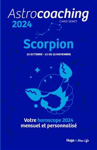 Astrocoaching 2024 : Scorpion, 23 octobre-21 ou 22 novembre : votre horoscope 2024 mensuel et personnalisé