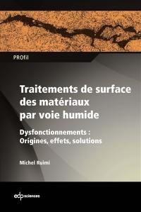 Traitements de surface des matériaux par voie humide : dysfonctionnements : origines, effets, solutions