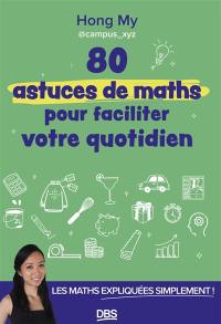 80 astuces de maths pour faciliter votre quotidien : les maths expliquées simplement !