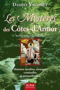 Les mystères des Côtes-d'Armor : histoires insolites, étranges, criminelles et extraordinaires