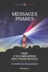Messages phares : vers l'illumination des consciences : d'après 85 messagers