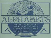 Alphabets : album contenant des modèles d'alphabets classiques et modernes pour la lingerie et le linge de maison