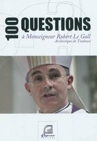 100 questions à monseigneur Robert Le Gall : archevêque de Toulouse