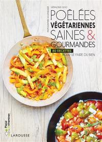 Poêlées végétariennes saines & gourmandes : 80 recettes pour se faire du bien