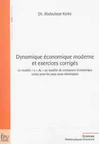 Dynamique économique moderne et exercices corrigés : le modèle y = AL, un modèle de croissance économique conçu pour les pays sous-développés