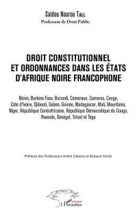 Droit constitutionnel et ordonnances dans les Etats d'Afrique noire francophone : Bénin, Burkina Faso, Burundi...