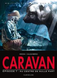 Caravan. Vol. 7. Au centre de nulle part